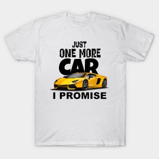 Just One More Car - I Promise T-Shirt